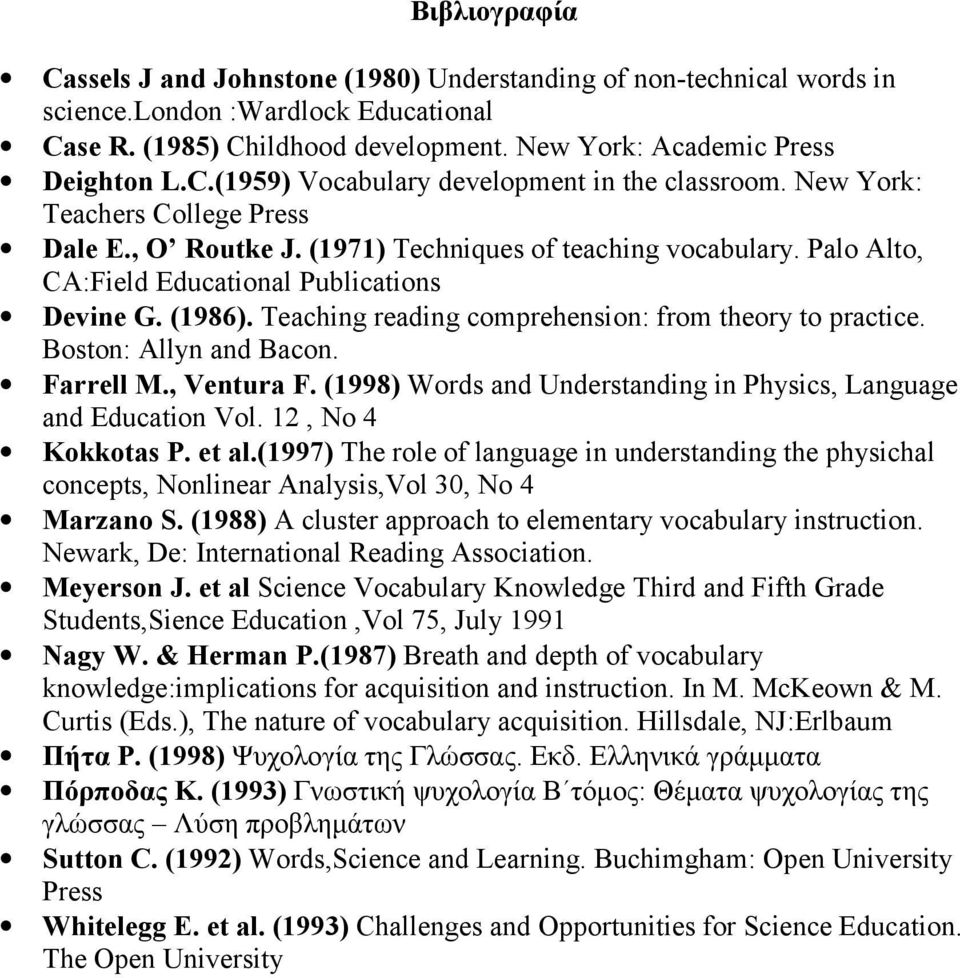 Teaching reading comprehension: from theory to practice. Boston: Allyn and Bacon. Farrell M., Ventura F. (1998) Words and Understanding in Physics, Language and Education Vol. 12, No 4 Kokkotas P.