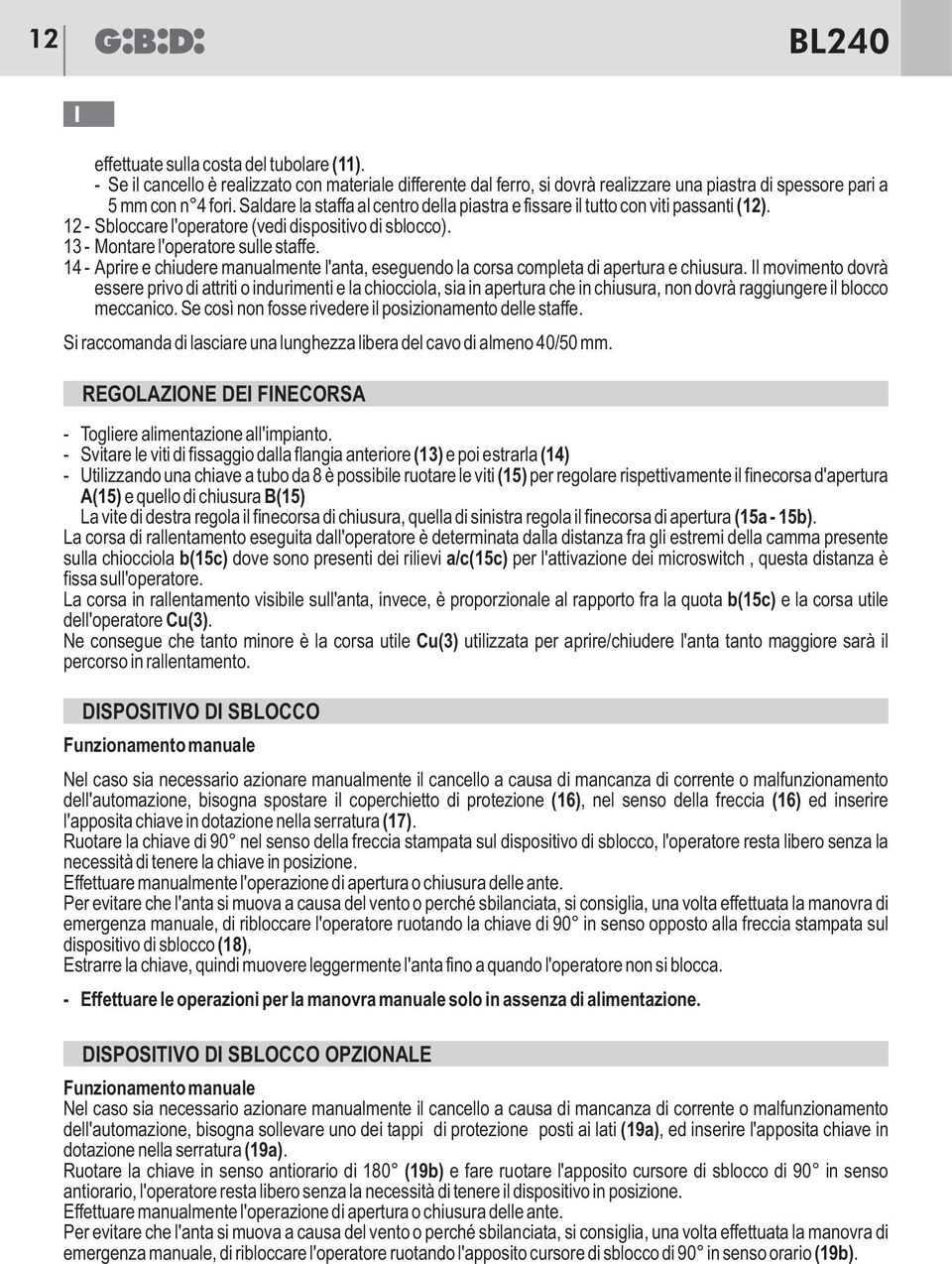 14 - Aprire e chiudere manualmente l'anta, eseguendo la corsa completa di apertura e chiusura.