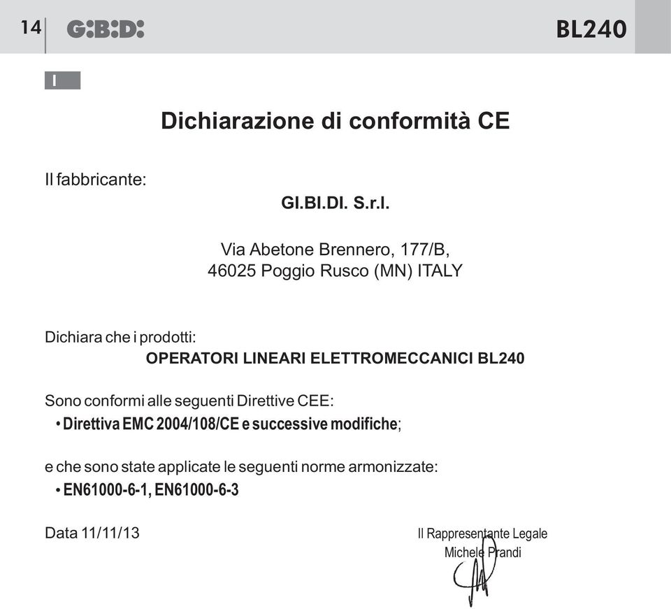 Via Abetone Brennero, 177/B, 46025 Poggio Rusco (MN) ITALY Dichiara che i prodotti: OPERATORI LINEARI