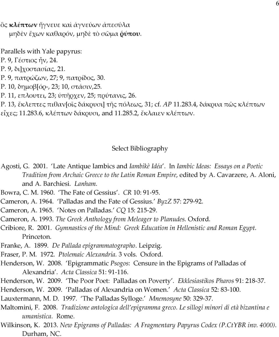 Select Bibliography Agosti, G. 2001. Late Antique Iambics and Iambikè Idéa. In Iambic Ideas: Essays on a Poetic Tradition from Archaic Greece to the Latin Roman Empire, edited by A. Cavarzere, A.