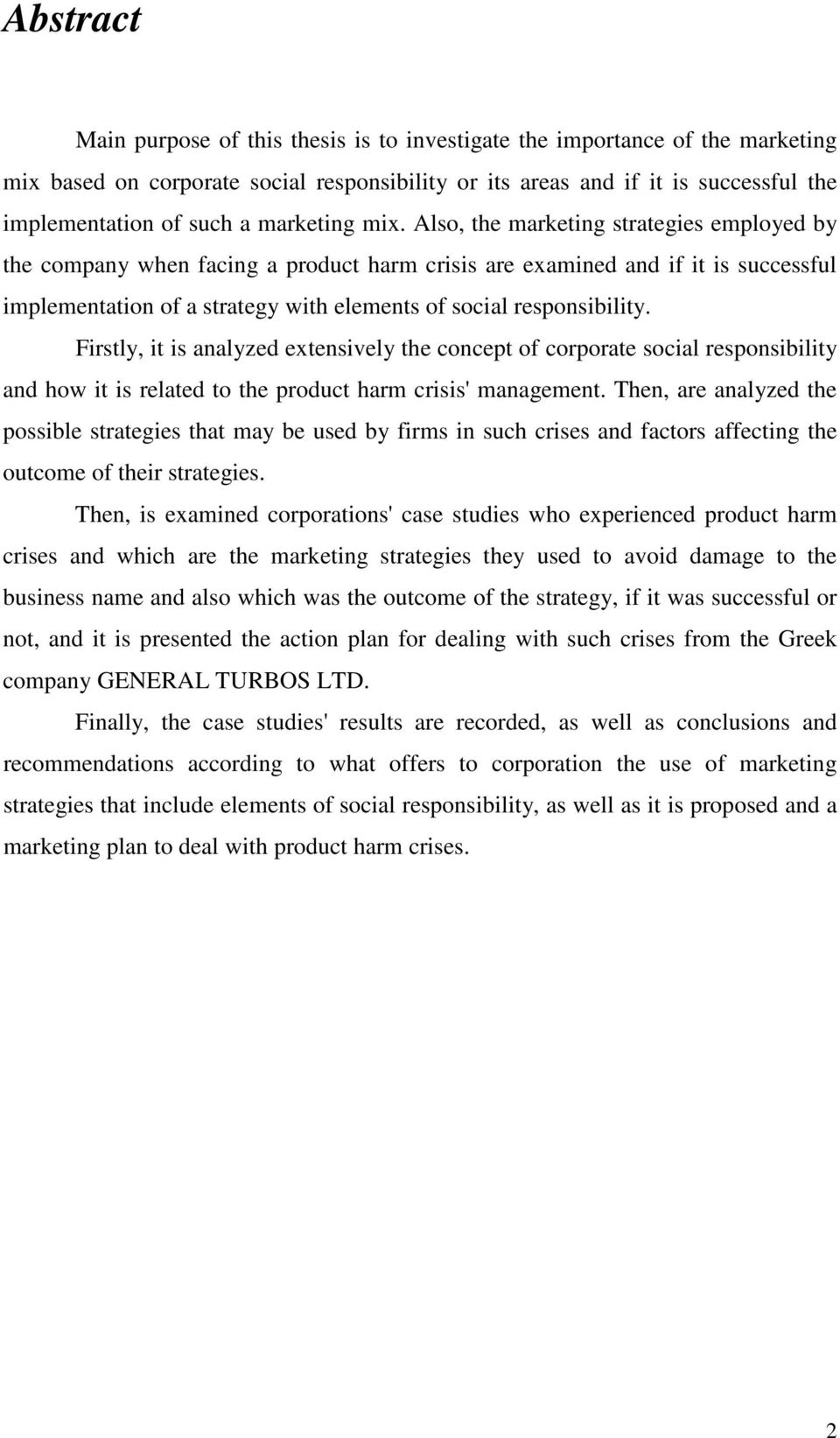 Also, the marketing strategies employed by the company when facing a product harm crisis are examined and if it is successful implementation of a strategy with elements of social responsibility.