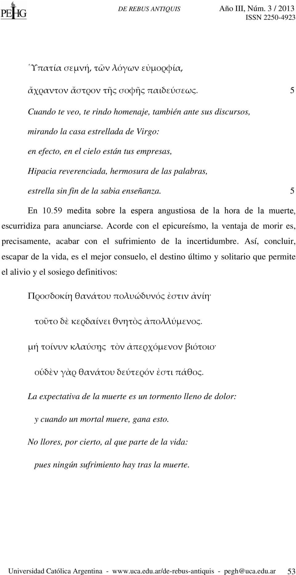 estrella sin fin de la sabia enseñanza. 5 Εn 10.59 medita sobre la espera angustiosa de la hora de la muerte, escurridiza para anunciarse.