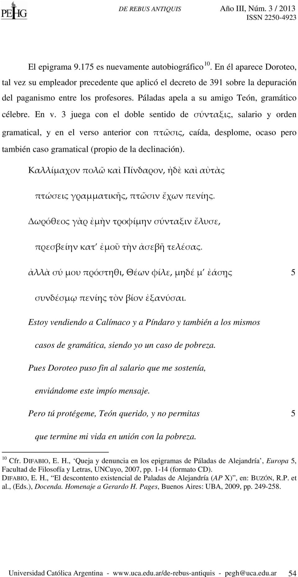 3 juega con el doble sentido de σύνταξις, salario y orden gramatical, y en el verso anterior con πτῶσις, caída, desplome, ocaso pero también caso gramatical (propio de la declinación).