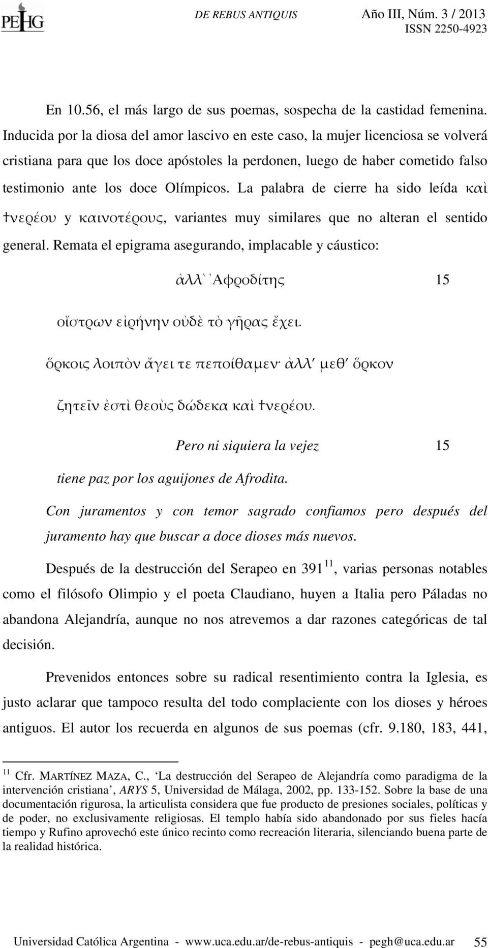 La palabra de cierre ha sido leída καὶ νερέου y καινοτέρους, variantes muy similares que no alteran el sentido general.