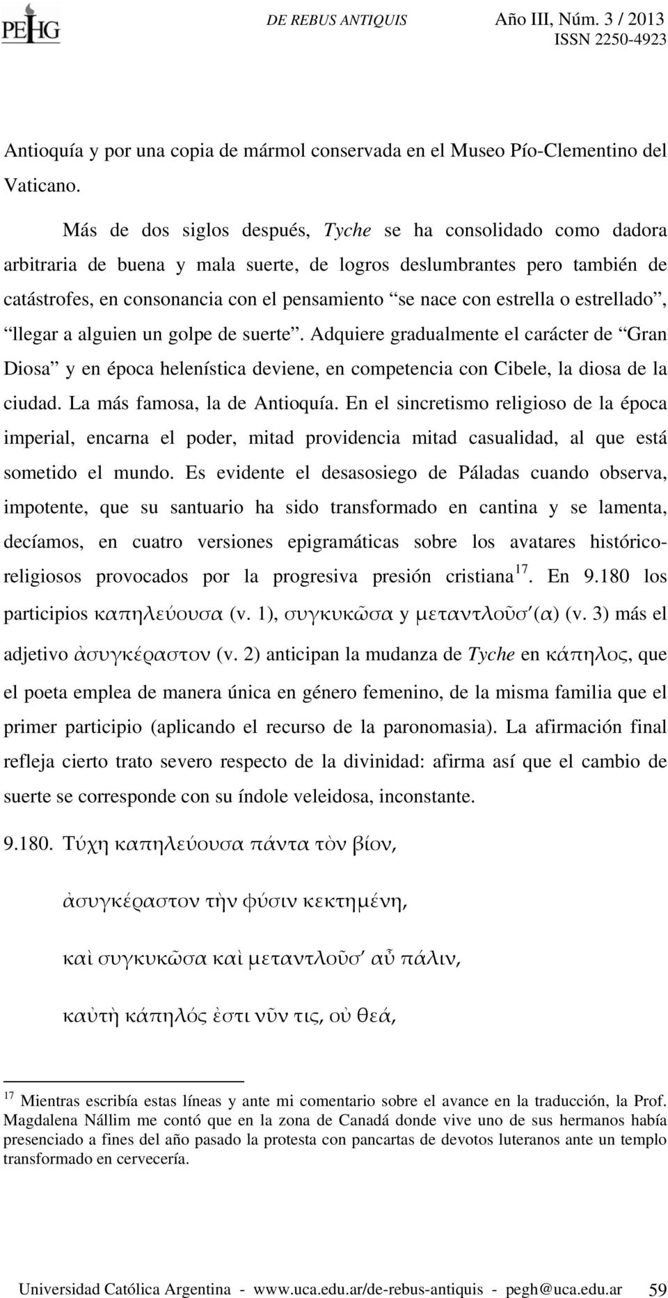 estrella o estrellado, llegar a alguien un golpe de suerte. Adquiere gradualmente el carácter de Gran Diosa y en época helenística deviene, en competencia con Cibele, la diosa de la ciudad.