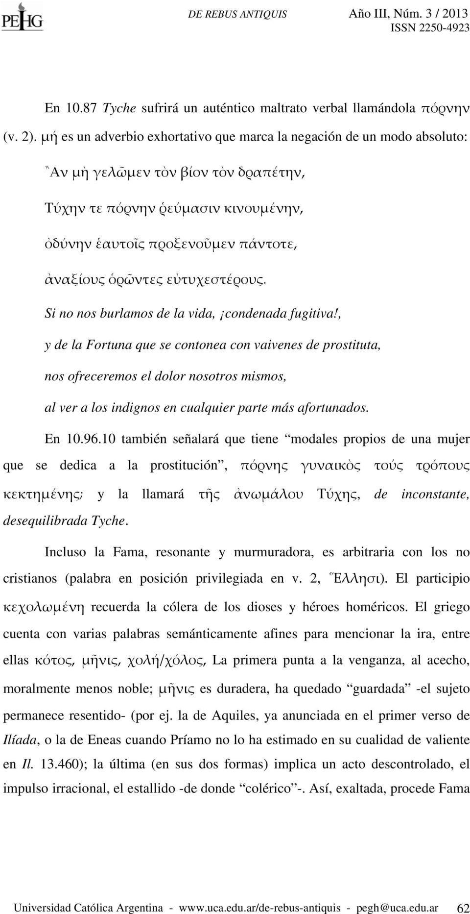 εὐτυχεστέρους. Si no nos burlamos de la vida, condenada fugitiva!