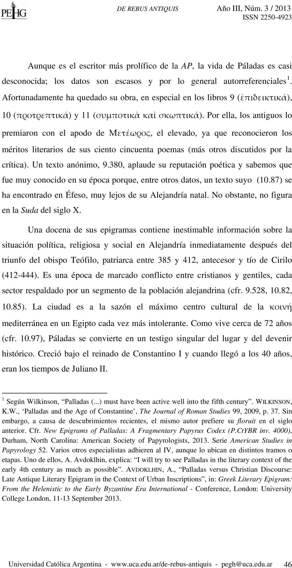 Por ella, los antiguos lo premiaron con el apodo de Μετέωρος, el elevado, ya que reconocieron los méritos literarios de sus ciento cincuenta poemas (más otros discutidos por la crítica).