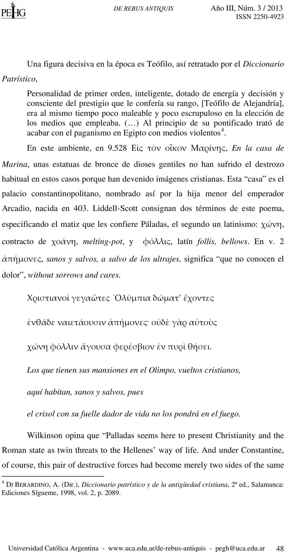 ( ) Al principio de su pontificado trató de acabar con el paganismo en Egipto con medios violentos 4. En este ambiente, en 9.