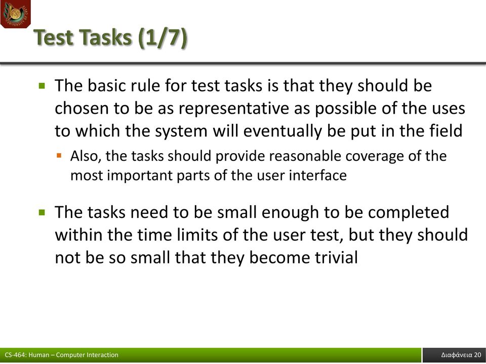 coverage of the most important parts of the user interface The tasks need to be small enough to be