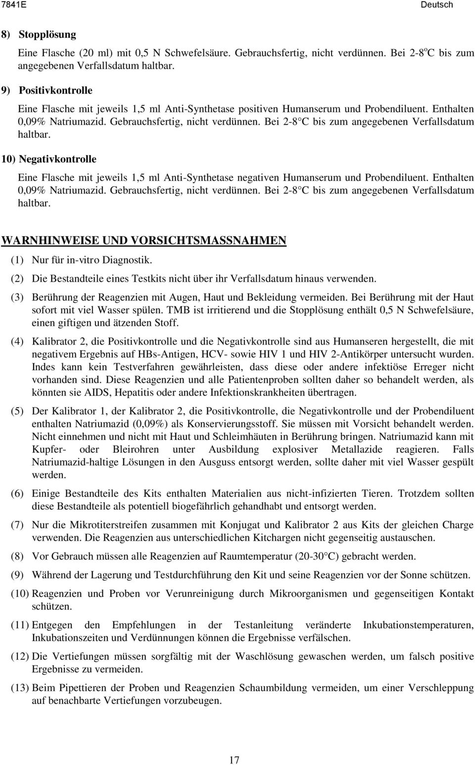 Bei 2-8 C bis zum angegebenen Verfallsdatum haltbar. 10) Negativkontrolle Eine Flasche mit jeweils 1,5 ml Anti-Synthetase negativen Humanserum und Probendiluent. Enthalten 0,09% Natriumazid.