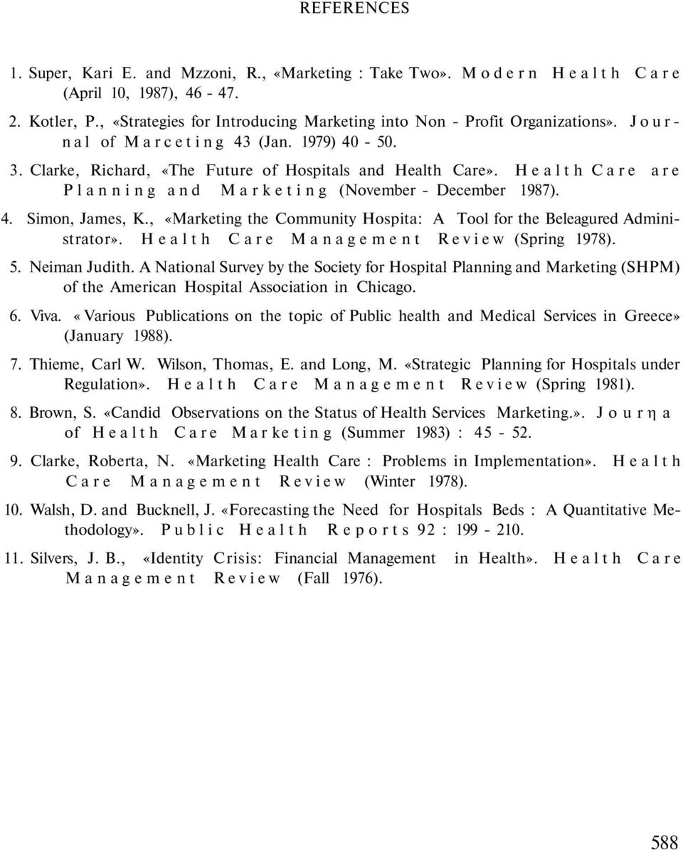 , «Marketing the Community Hospita: A Tool for the Beleagured Administrator». Health Care Management Review (Spring 1978). 5. Neiman Judith.