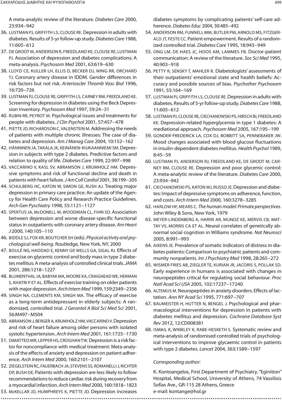 Psychosom Med 2001, 63:619 630 38. LLOYD CE, KULLER LH, ELLIS D, BECKER DJ, WING RR, ORCHARD TJ. Coronary artery disease in IDDM. Gender differences in risk factors but not risk.