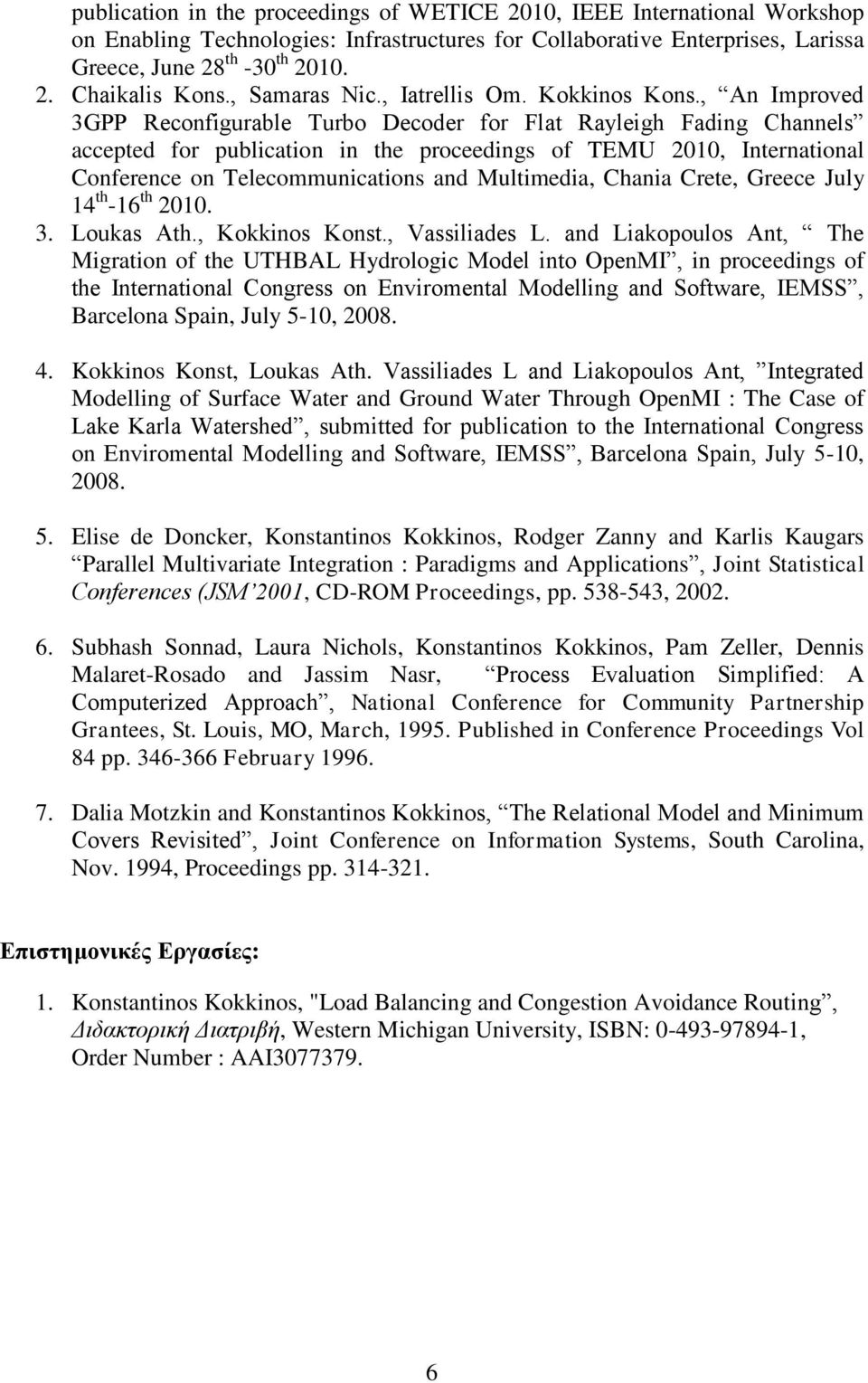 , An Improved 3GPP Reconfigurable Turbo Decoder for Flat Rayleigh Fading Channels accepted for publication in the proceedings of TEMU 2010, International Conference on Telecommunications and