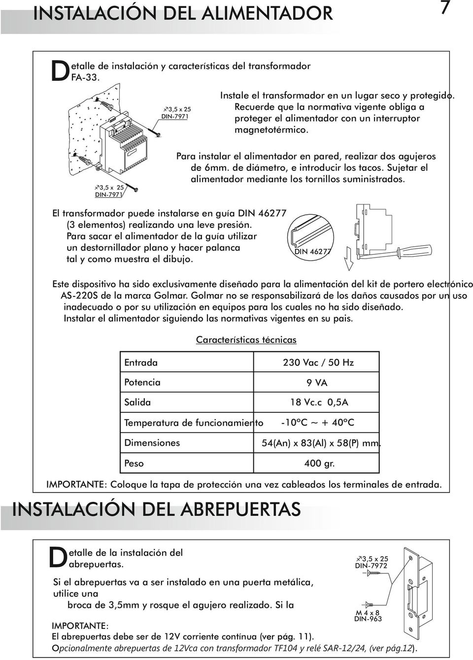 de diámetro, e introducir los tacos. Sujetar el alimentador mediante los tornillos suministrados.