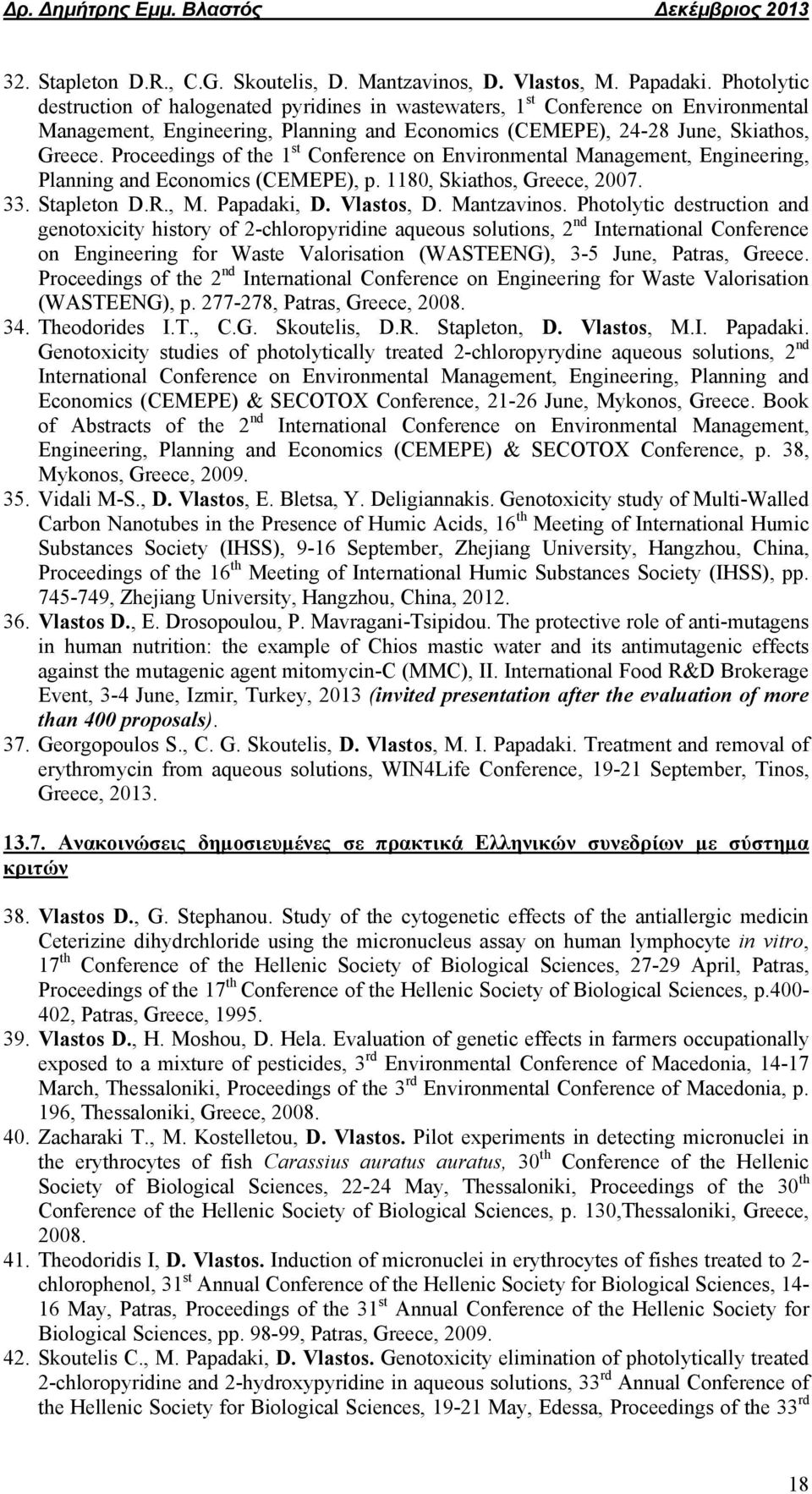 Proceedings of the 1 st Conference on Environmental Management, Engineering, Planning and Economics (CEMEPE), p. 1180, Skiathos, Greece, 2007. 33. Stapleton D.R., M. Papadaki, D. Vlastos, D.