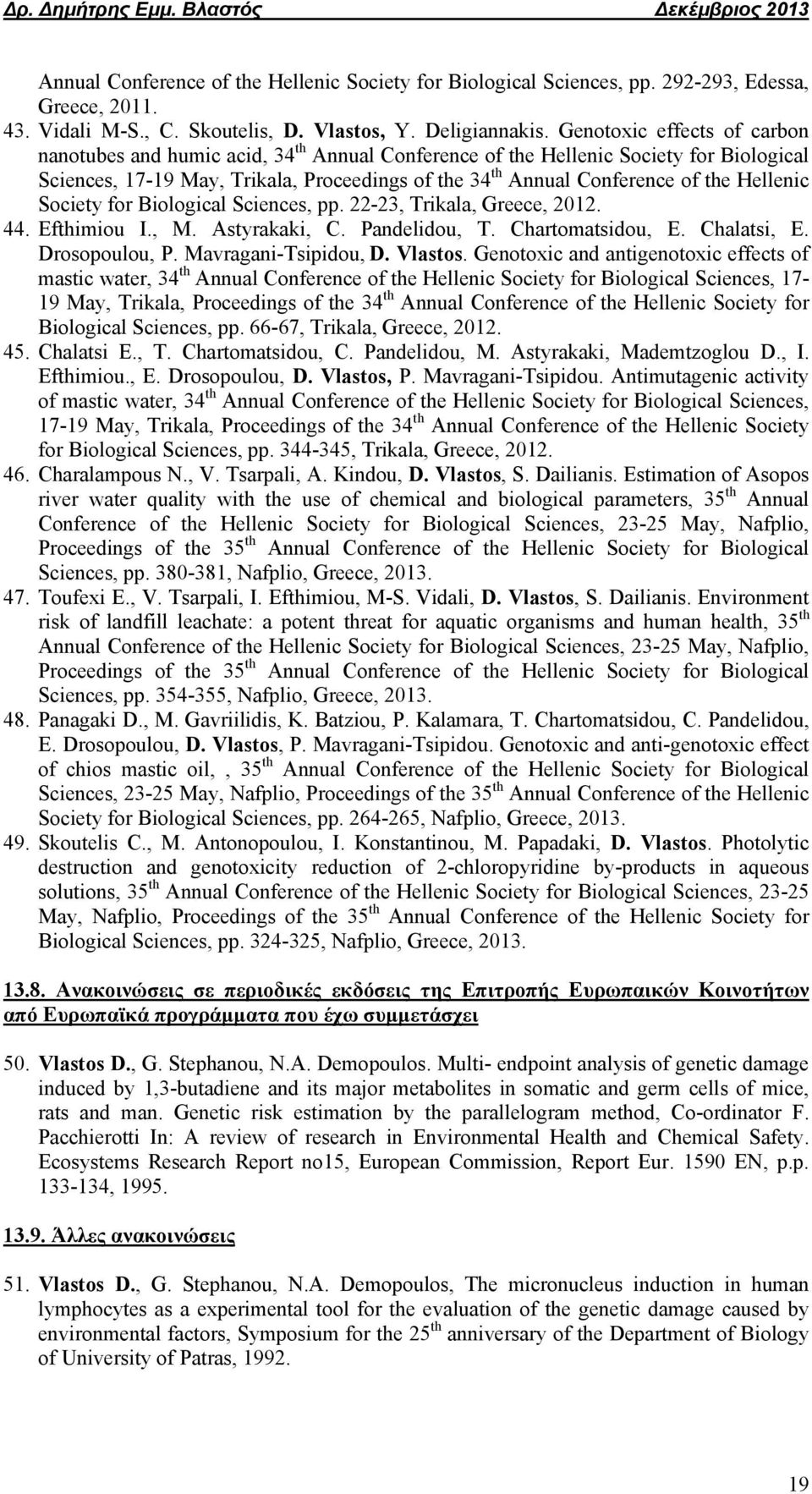 Hellenic Society for Biological Sciences, pp. 22-23, Trikala, Greece, 2012. 44. Efthimiou I., M. Astyrakaki, C. Pandelidou, T. Chartomatsidou, E. Chalatsi, E. Drosopoulou, P. Mavragani-Tsipidou, D.