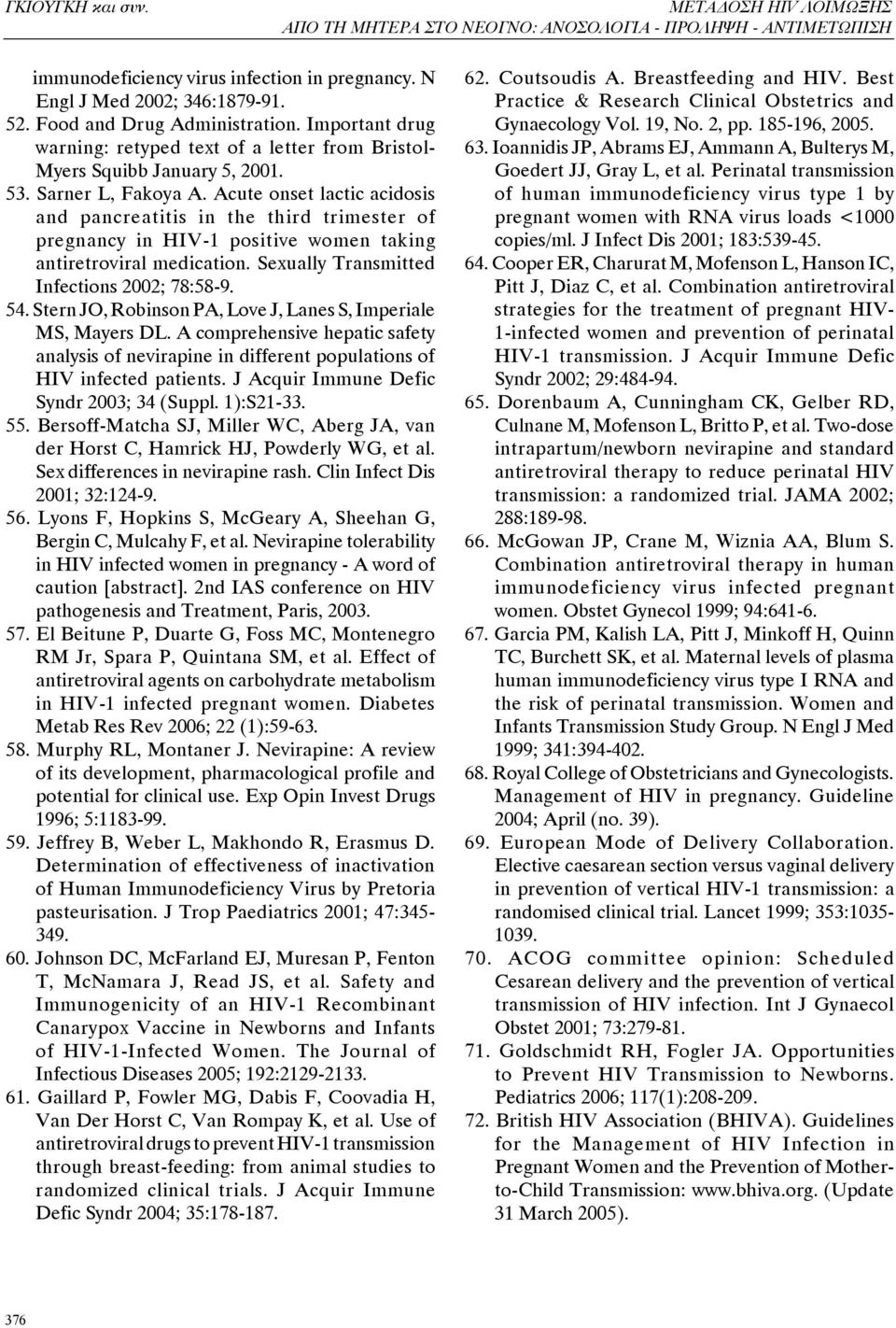 Acute onset lactic acidosis and pancreatitis in the third trimester of pregnancy in HIV-1 positive women taking antiretroviral medication. Sexually Transmitted Infections 2002; 78:58-9. 54.