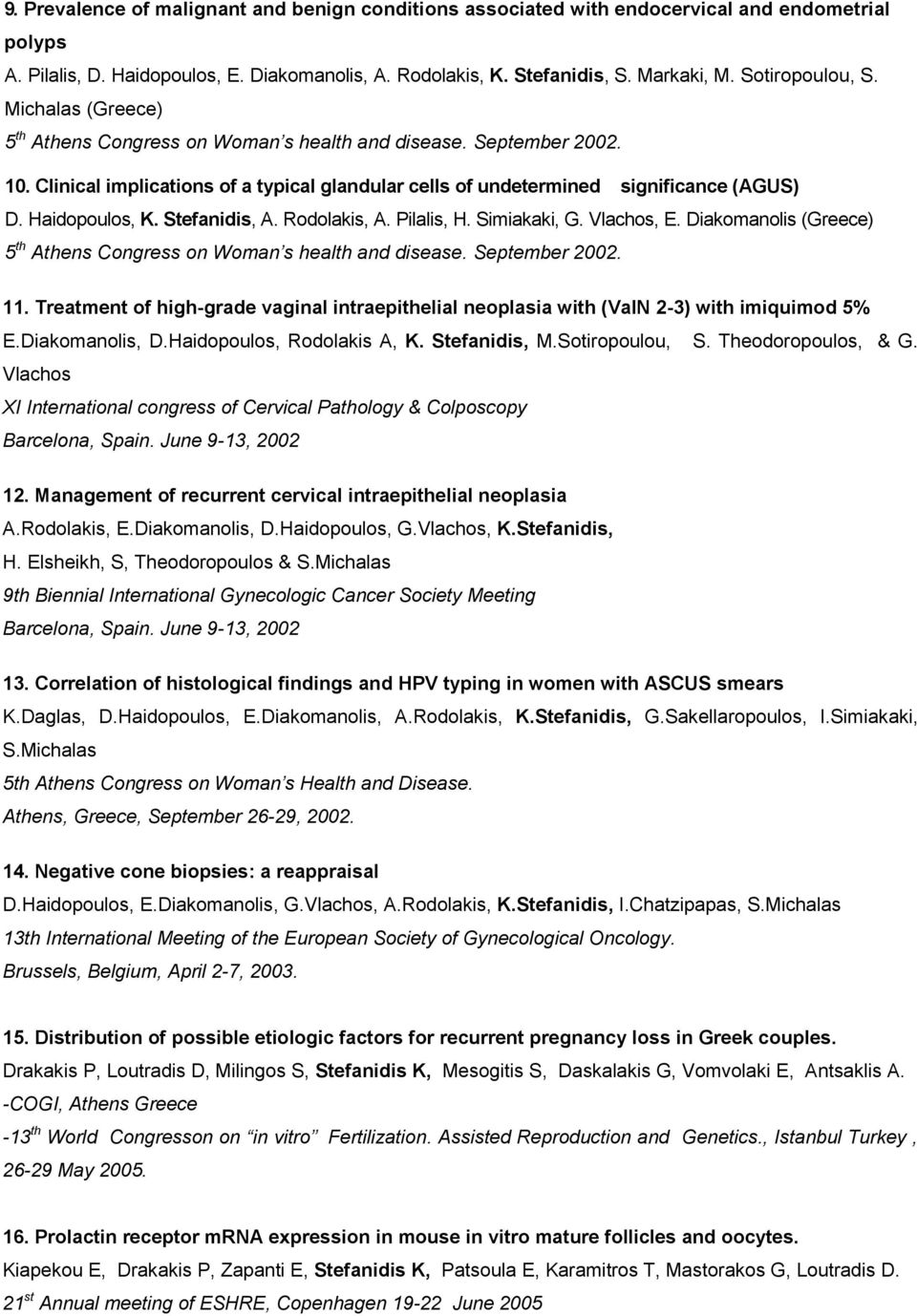 Haidopoulos, K. Stefanidis, A. Rodolakis, A. Pilalis, H. Simiakaki, G. Vlachos, E. Diakomanolis (Greece) 5 th Athens Congress on Woman s health and disease. September 2002. 11.