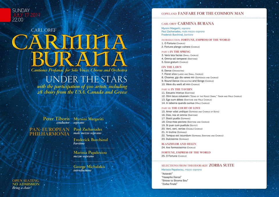 mezzo-soprano Frederick Burchinal baritone Marissia Papalexiou mezzo-soprano George Michalakis introductions COPELAND FANFARE FOR THE COMMON MAN CARL ORFF CARMINA BURANA Myrsini Margariti, soprano