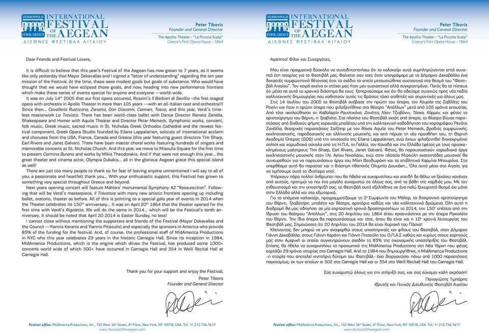 Mayor Dekavallas and I signed a letter of understanding regarding the ten year mission of the Festival. At the time, these were modest goals but goals of substance.