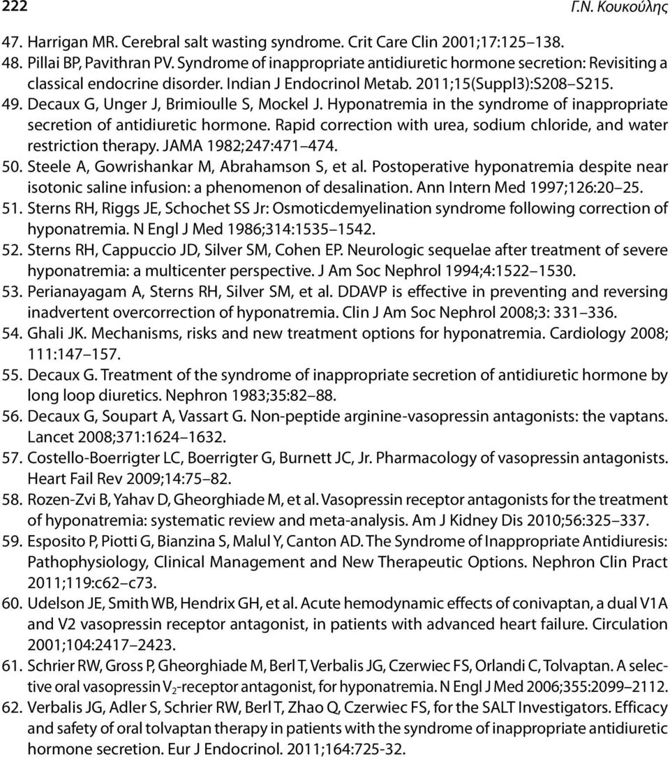 Decaux G, Unger J, Brimioulle S, Mockel J. Hyponatremia in the syndrome of inappropriate secretion of antidiuretic hormone. Rapid correction with urea, sodium chloride, and water restriction therapy.