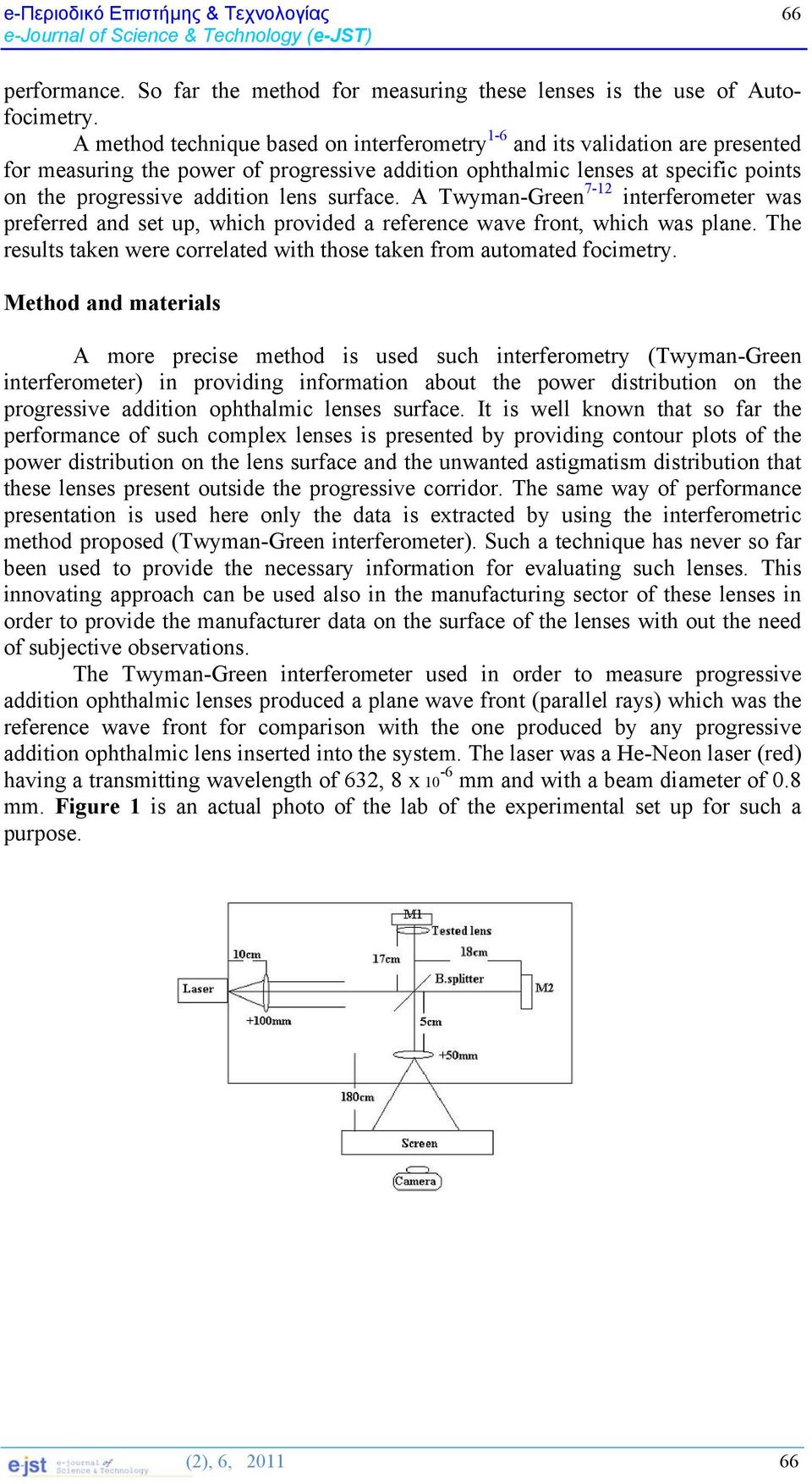 surface. A Twyman-Green 7-1 interferometer was preferred and set up, which provided a reference wave front, which was plane.