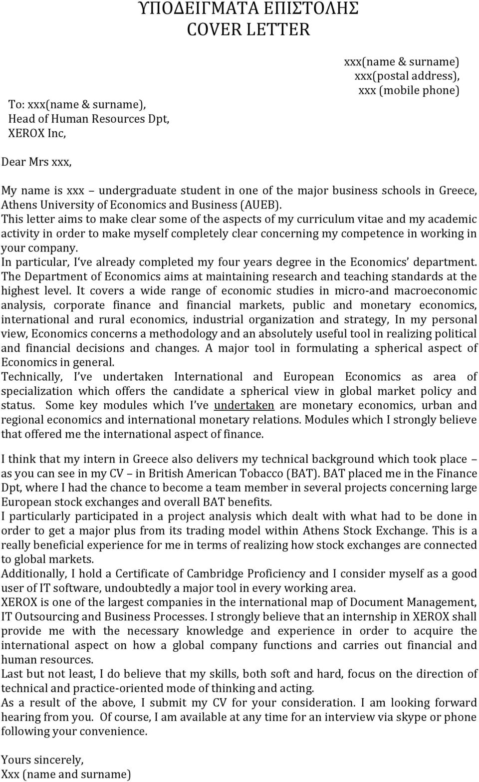 This letter aims to make clear some of the aspects of my curriculum vitae and my academic activity in order to make myself completely clear concerning my competence in working in your company.