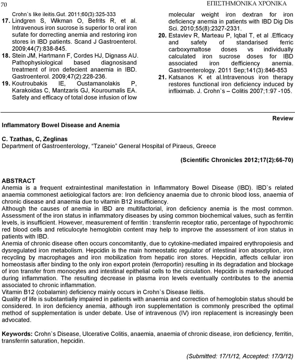 Stein JM, Hartmann F, Cordes HJ, Dignass AU. Pathophysiological based diagnosisand treatment of iron defecient anaemia in IBD. Gastroenterol. 2009;47(2):228-236. 19.