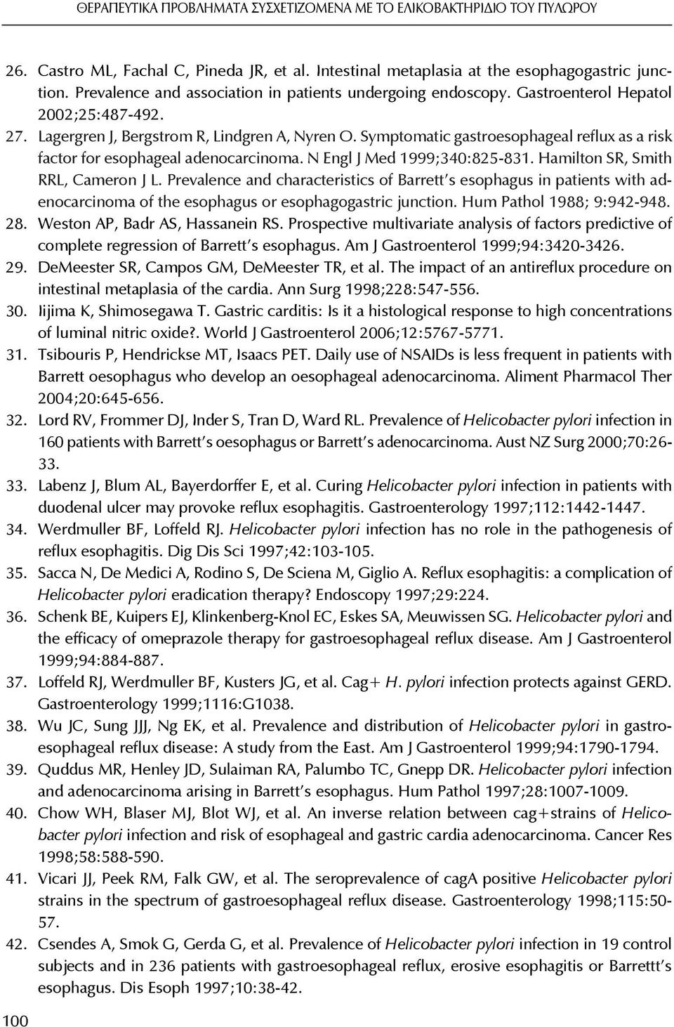 Symptomatic gastroesophageal reflux as a risk factor for esophageal adenocarcinoma. N Engl J Med 1999;340:825-831. Hamilton SR, Smith RRL, Cameron J L.