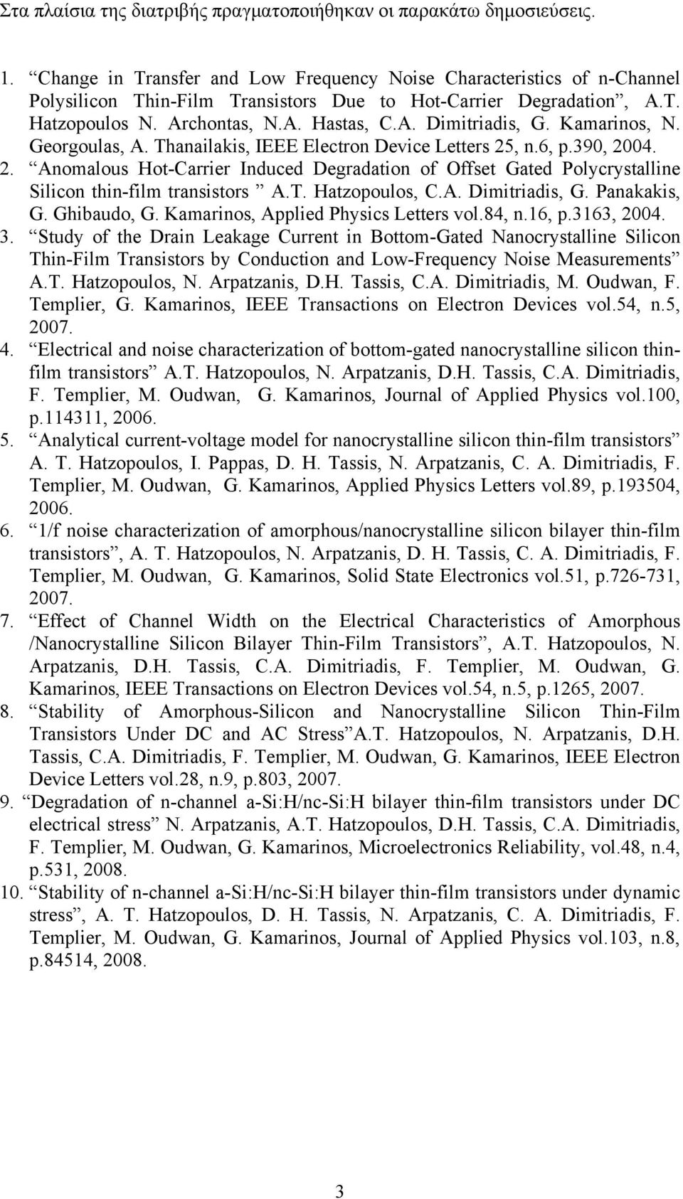 Kamarinos, N. Georgoulas, A. Thanailakis, IEEE Electron Device Letters 25, n.6, p.390, 2004. 2. Anomalous Hot-Carrier Induced Degradation of Offset Gated Polycrystalline Silicon thin-film transistors A.