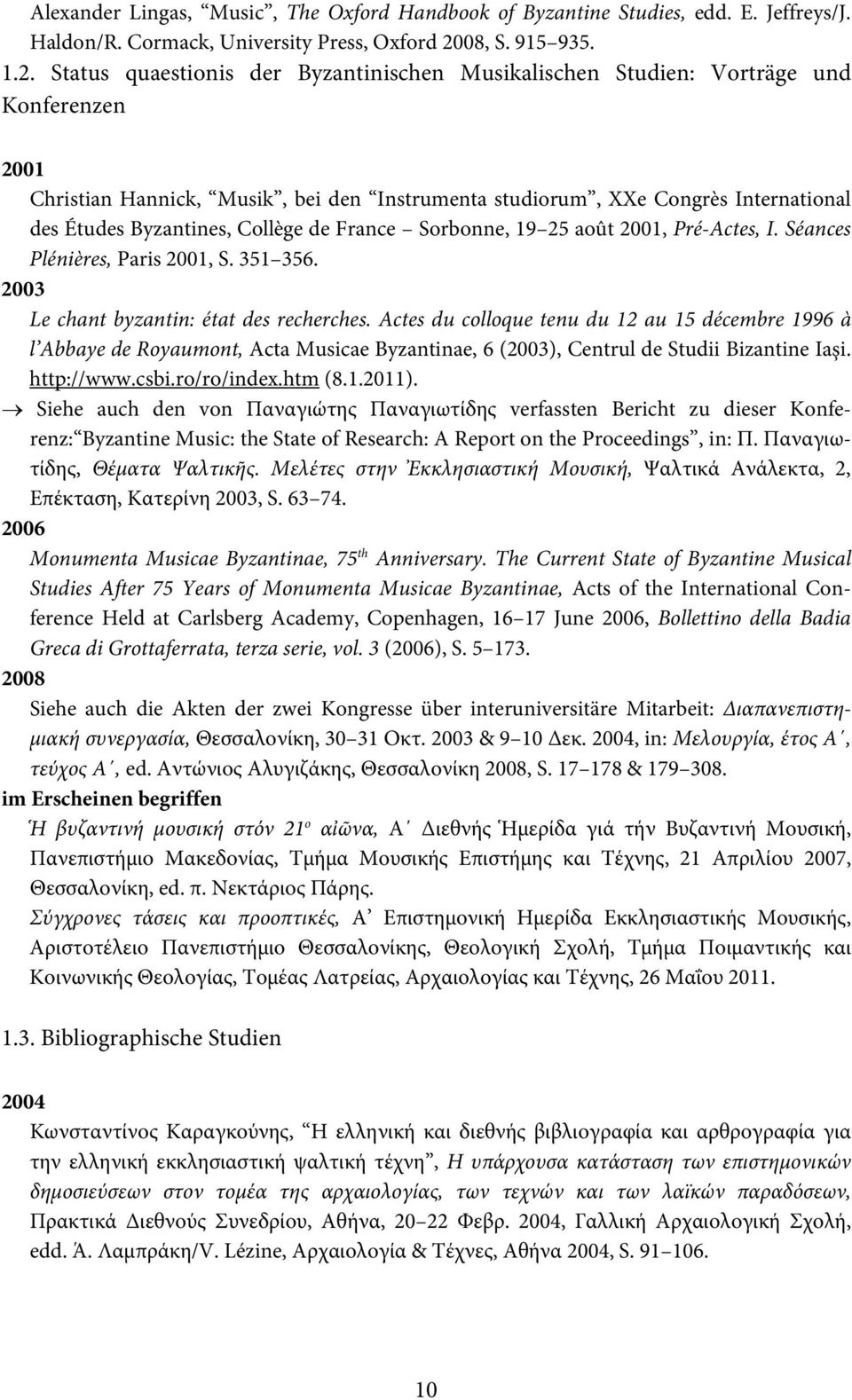 Status quaestionis der Byzantinischen Musikalischen Studien: Vorträge und Konferenzen 2001 Christian Hannick, Musik, bei den Instrumenta studiorum, XXe Congrès International des Études Byzantines,