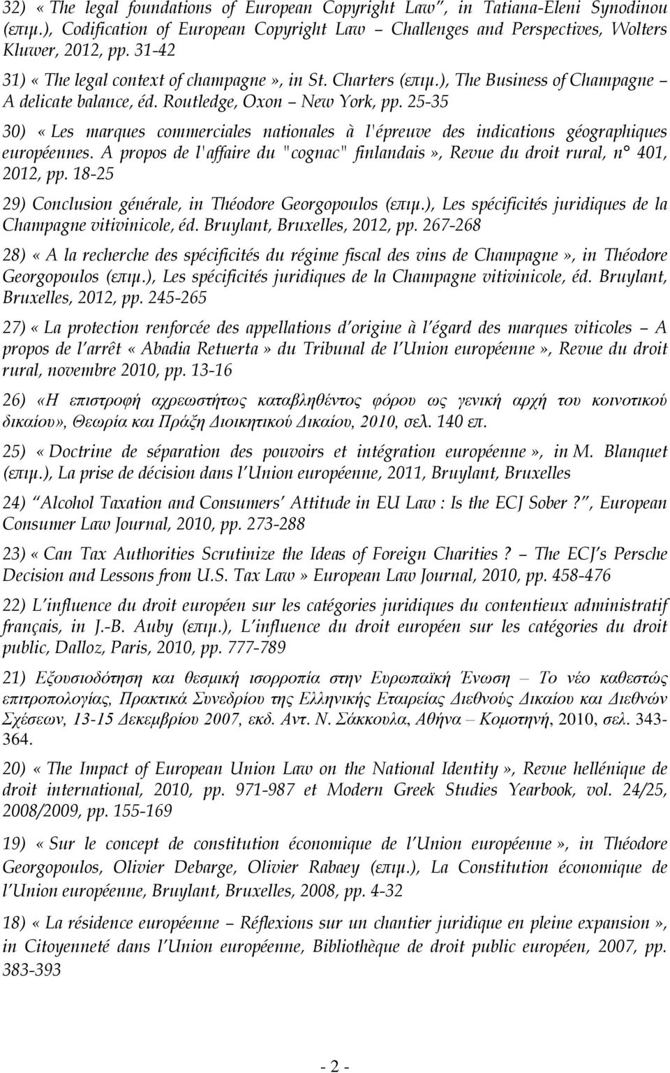 25-35 30) «Les marques commerciales nationales à l'épreuve des indications géographiques européennes. A propos de l'affaire du "cognac" finlandais», Revue du droit rural, n 401, 2012, pp.