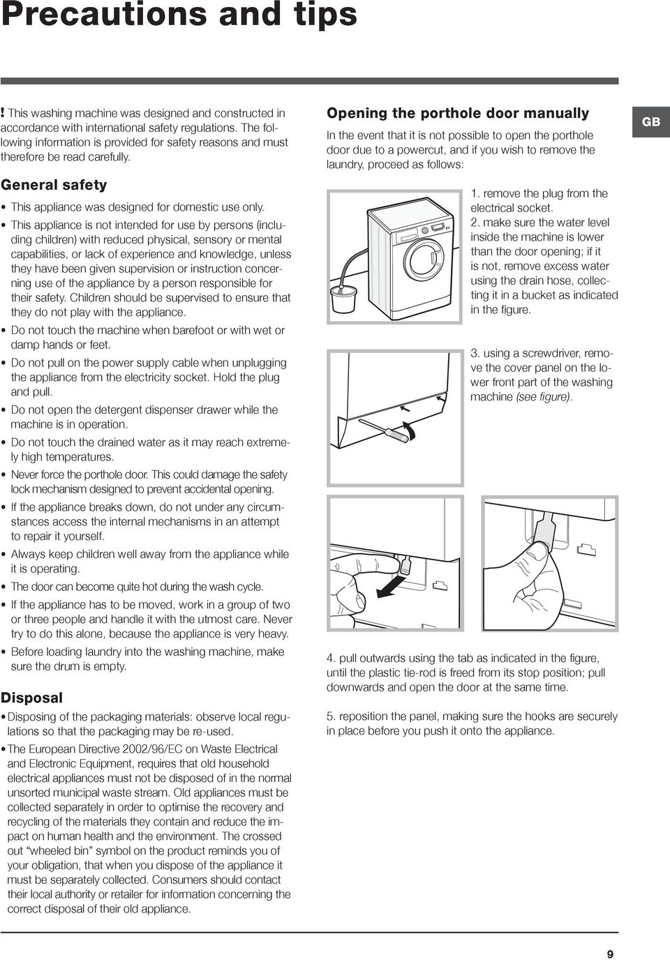 This appliance is not intended for use by persons (including children) with reduced physical, sensory or mental capabilities, or lack of experience and knowledge, unless they have been given