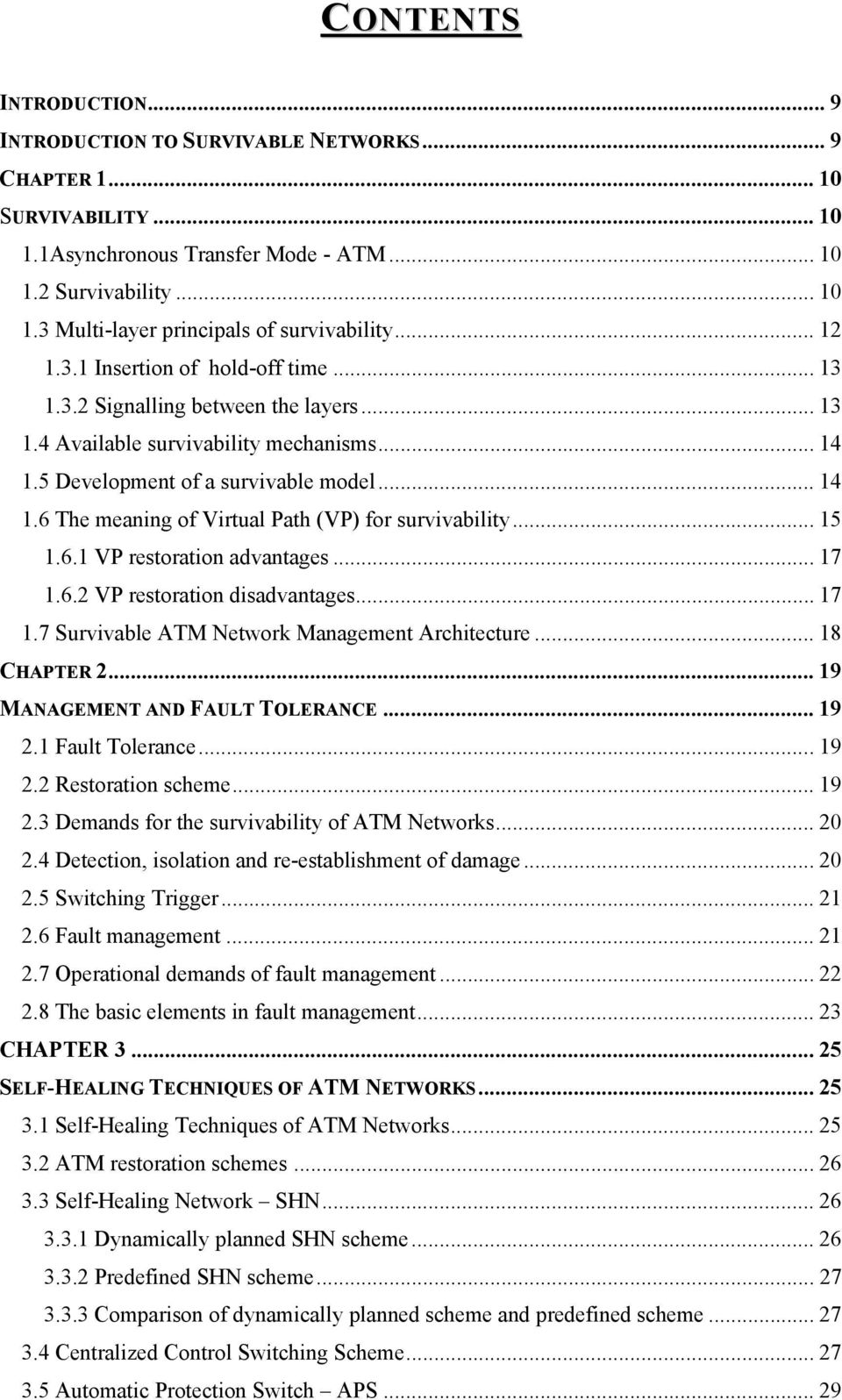 .. 15 1.6.1 VP restoration advantages... 17 1.6.2 VP restoration disadvantages... 17 1.7 Survivable ATM Network Management Architecture... 18 CHAPTER 2... 19 MANAGEMENT AND FAULT TOLERANCE... 19 2.