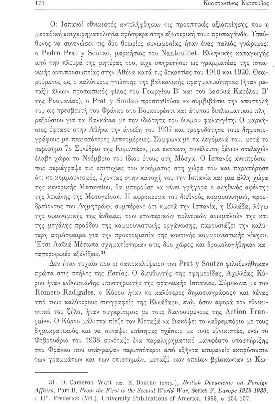 Ελληνικής καταγωγής από την πλευρά της μητέρας του, είχε υπηρετήσει ως γραμματέας της ισπανικής αντιπροσωπείας στην Αθήνα κατά τις δεκαετίες του 1910 και 1920.