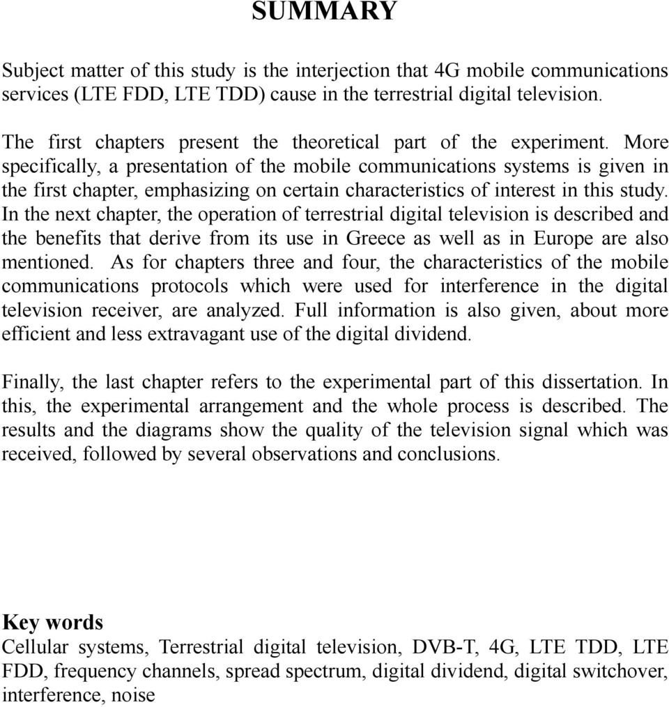 More specifically, a presentation of the mobile communications systems is given in the first chapter, emphasizing on certain characteristics of interest in this study.