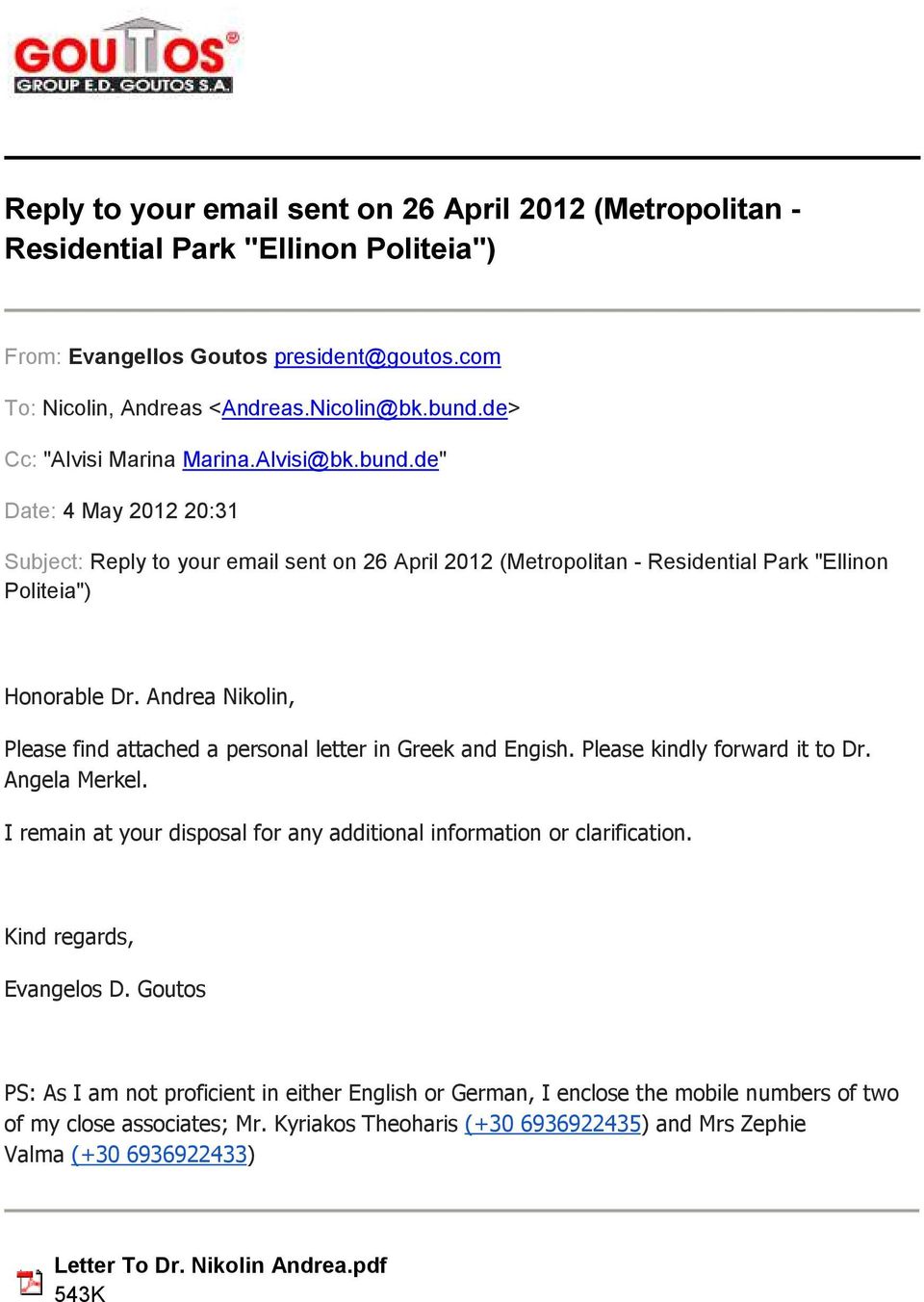 Andrea Nikolin, Please find attached a personal letter in Greek and Engish. Please kindly forward it to Dr. Angela Merkel. I remain at your disposal for any additional information or clarification.