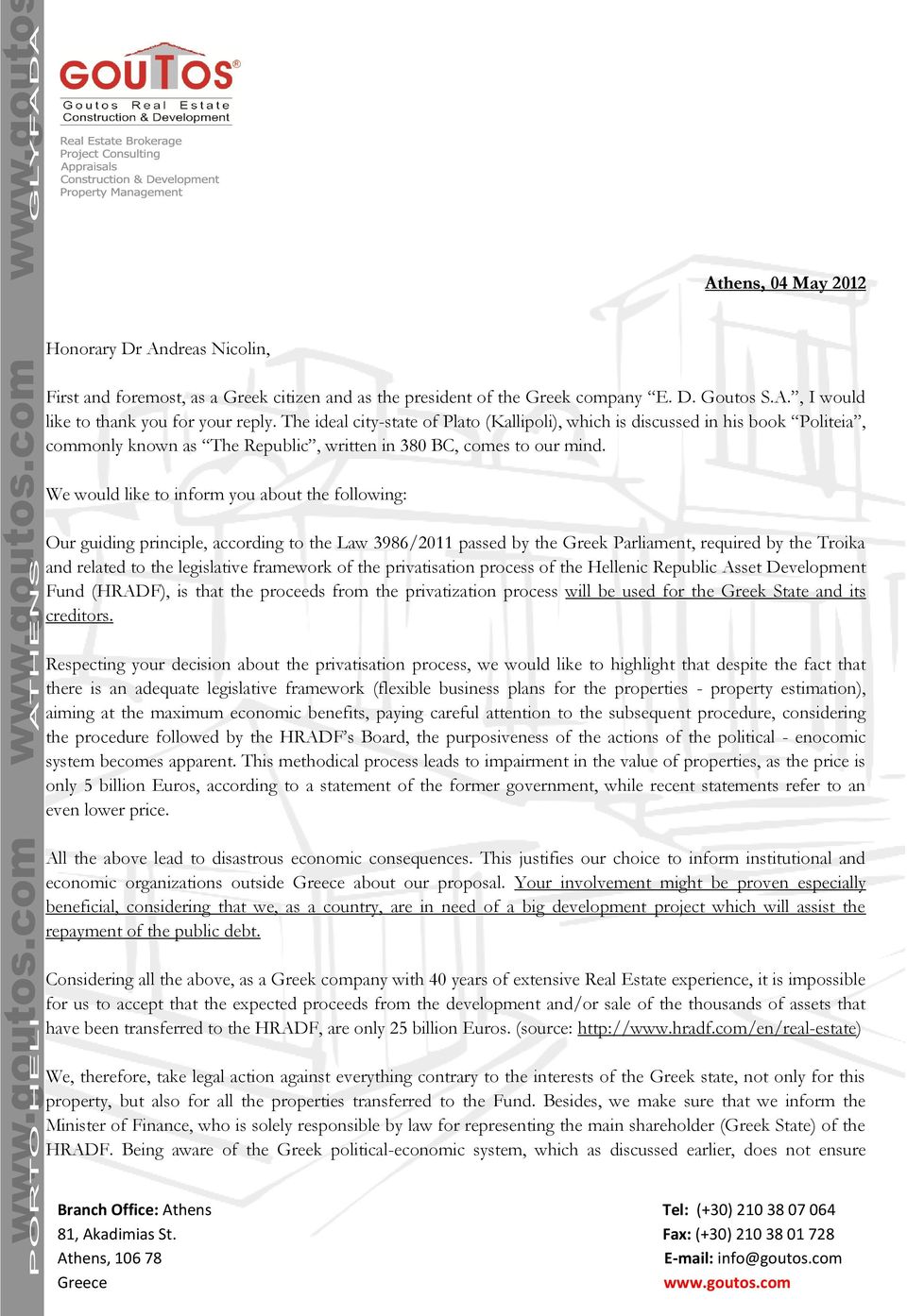 We would like to inform you about the following: Our guiding principle, according to the Law 3986/2011 passed by the Greek Parliament, required by the Troika and related to the legislative framework