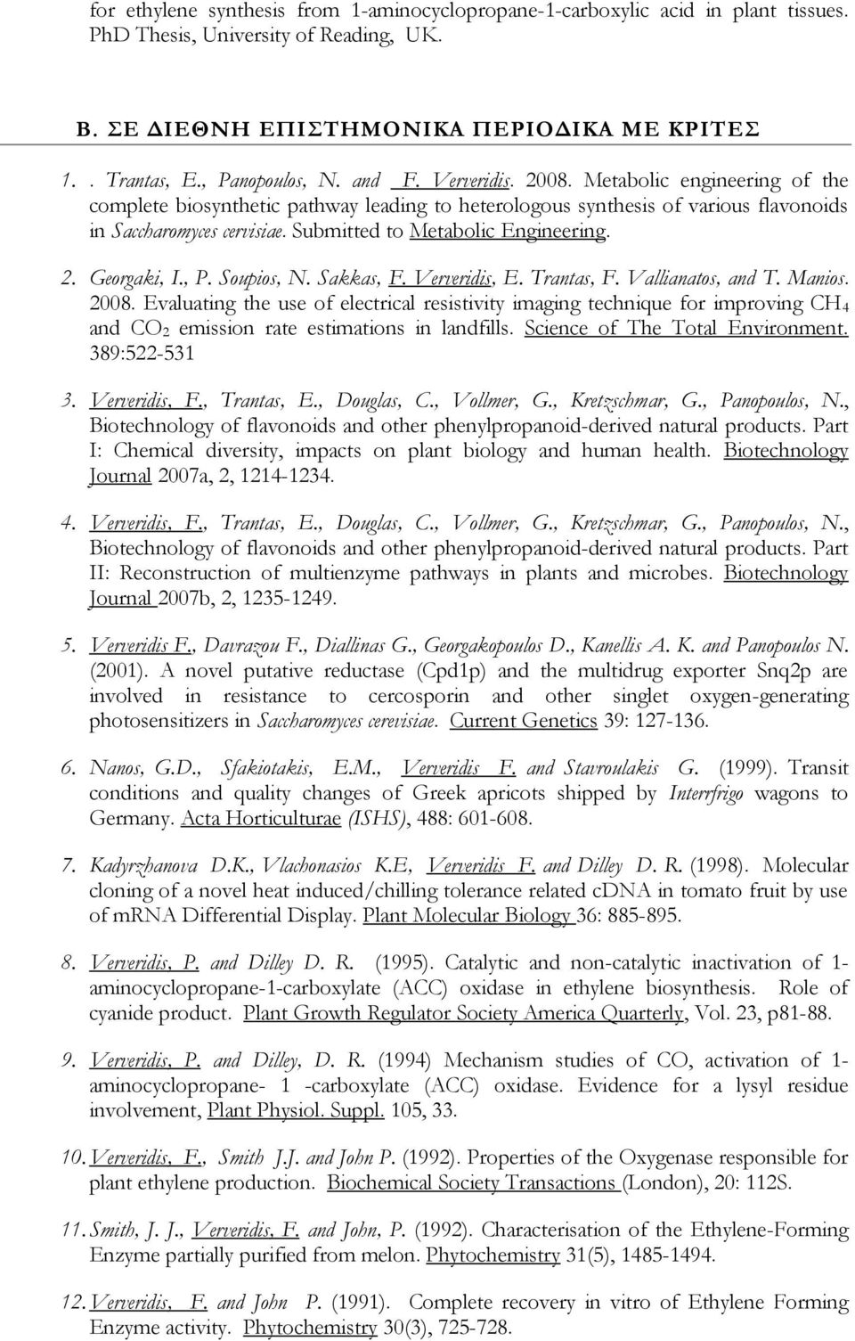 Submitted to Metabolic Engineering. 2. Georgaki, I., P. Soupios, N. Sakkas, F. Ververidis, E. Trantas, F. Vallianatos, and T. Manios. 2008.