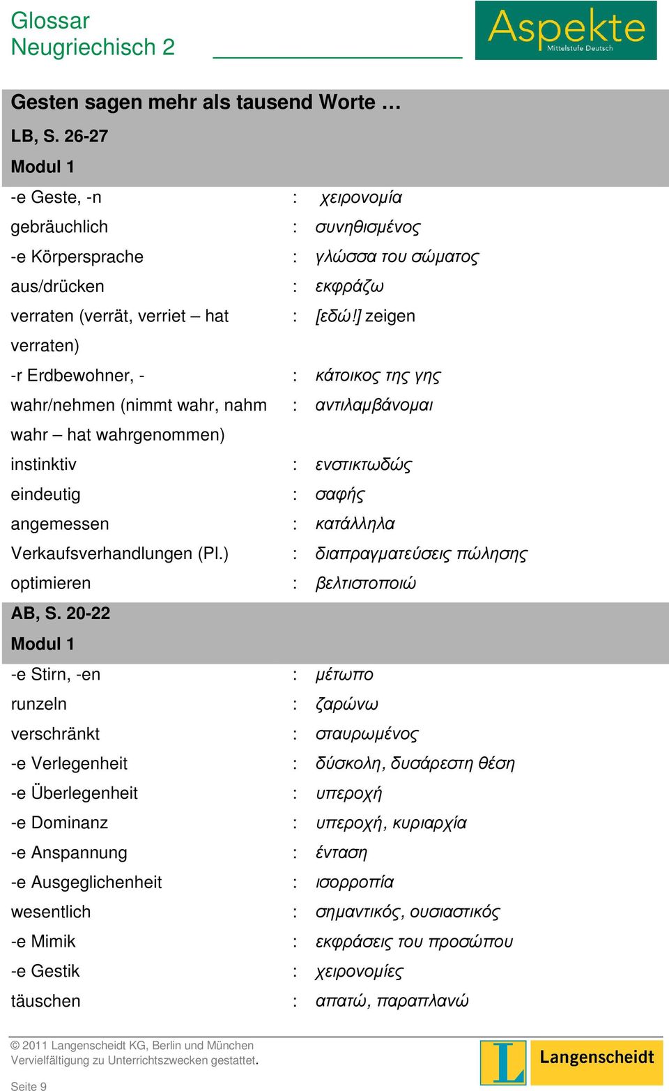 ] zeigen -r Erdbewohner, - : κάτοικος της γης wahr/nehmen (nimmt wahr, nahm wahr hat wahrgenommen) instinktiv eindeutig angemessen Verkaufsverhandlungen (Pl.) optimieren AB, S.