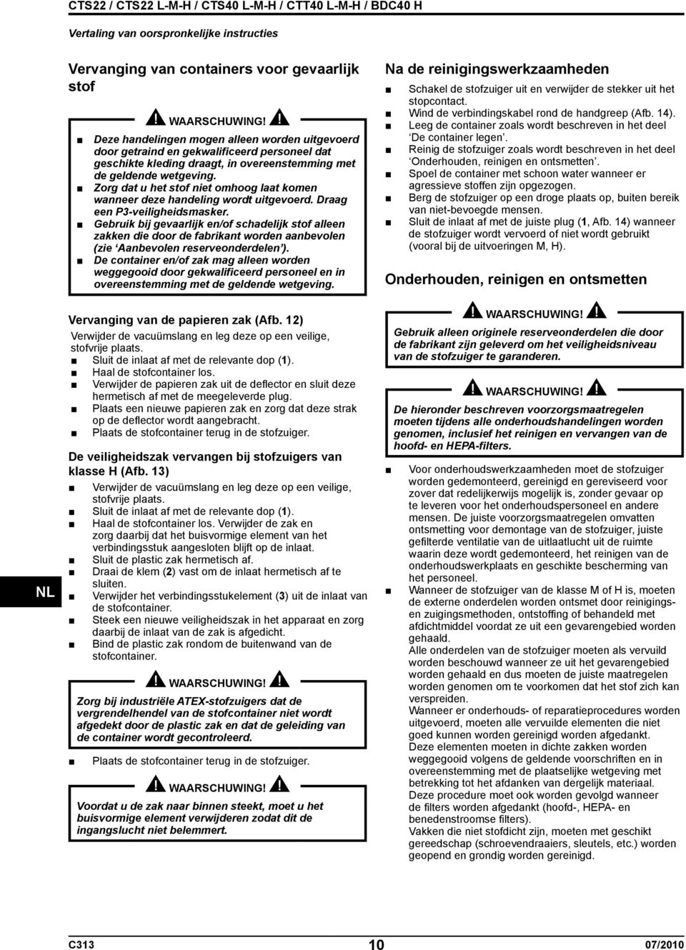 Gebruik bij gevaarlijk en/of schadelijk stof alleen zakken die door de fabrikant worden aanbevolen (zie Aanbevolen reserveonderdelen ).