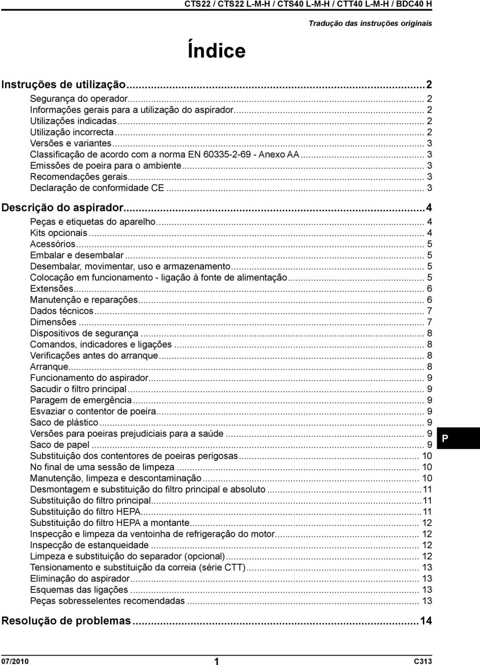 .. 3 Descrição do aspirador...4 Peças e etiquetas do aparelho... 4 Kits opcionais... 4 Acessórios... 5 Embalar e desembalar... 5 Desembalar, movimentar, uso e armazenamento.