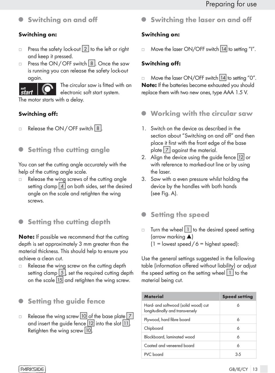 Switching off: Release the ON / OFF switch 8. Q Setting the cutting angle You can set the cutting angle accurately with the help of the cutting angle scale.