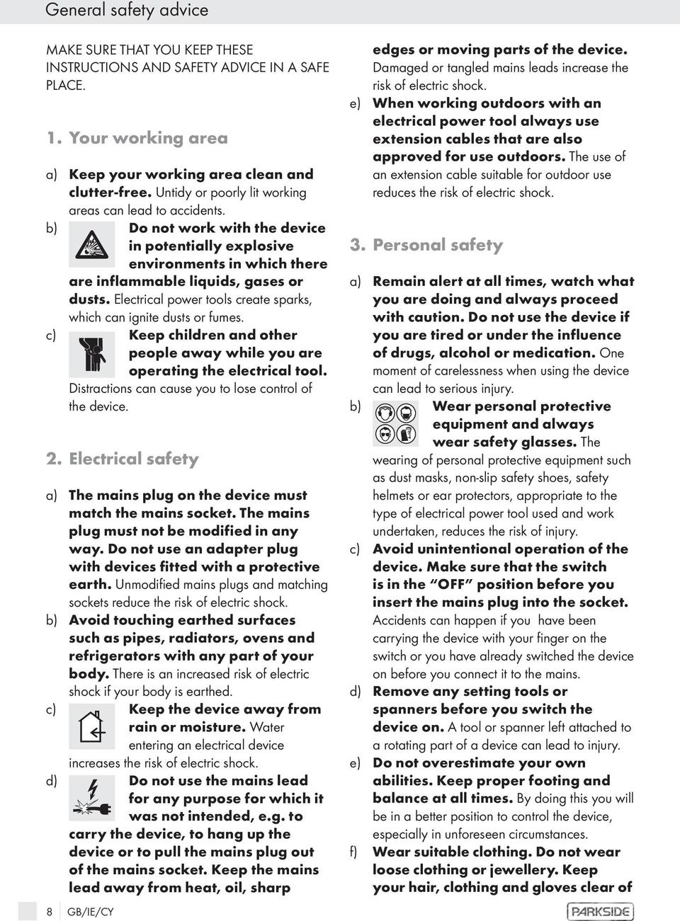 Electrical power tools create sparks, which can ignite dusts or fumes. c) Keep children and other people away while you are operating the electrical tool.