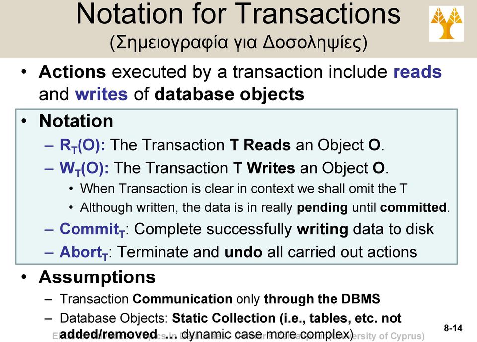 When Transaction is clear in context we shall omit the T Although written, the data is in really pending until committed.
