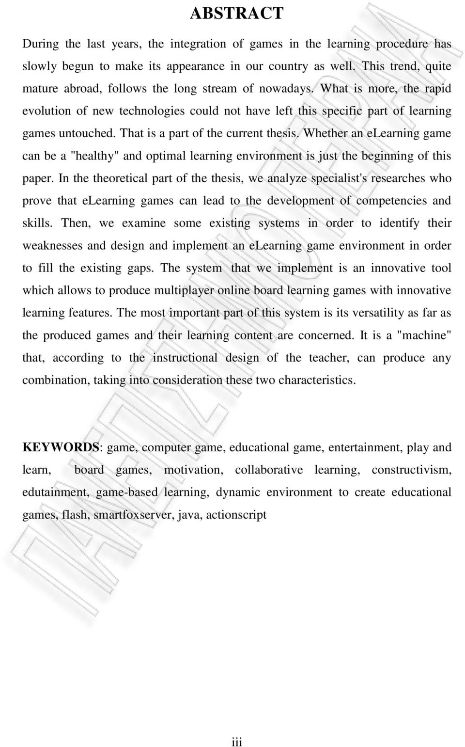 That is a part of the current thesis. Whether an elearning game can be a "healthy" and optimal learning environment is just the beginning of this paper.