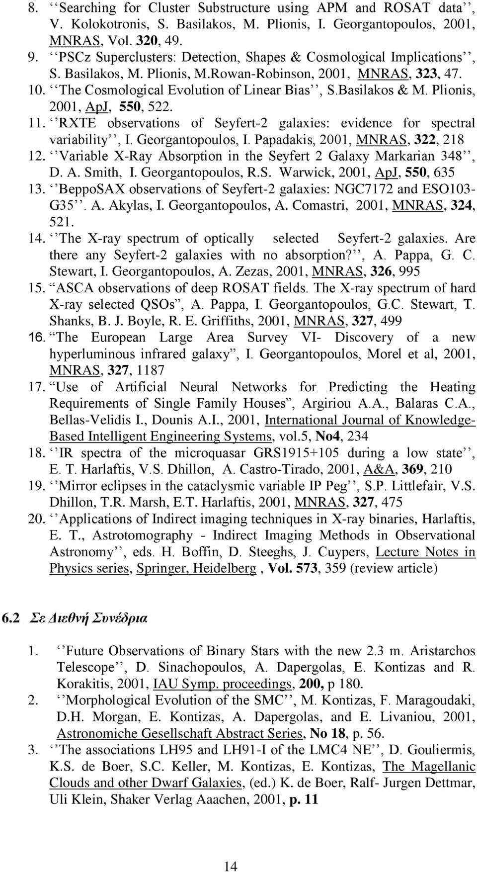 Plionis, 2001, ApJ, 550, 522. 11. RXTE observations of Seyfert-2 galaxies: evidence for spectral variability, I. Georgantopoulos, I. Papadakis, 2001, MNRAS, 322, 218 12.