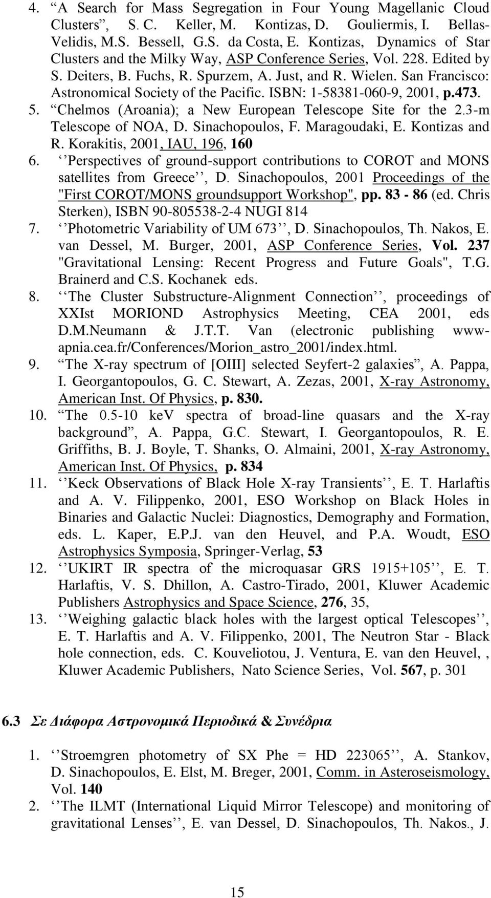 San Francisco: Astronomical Society of the Pacific. ISBN: 1-58381-060-9, 2001, p.473. 5. Chelmos (Aroania); a New European Telescope Site for the 2.3-m Telescope of NOA, D. Sinachopoulos, F.