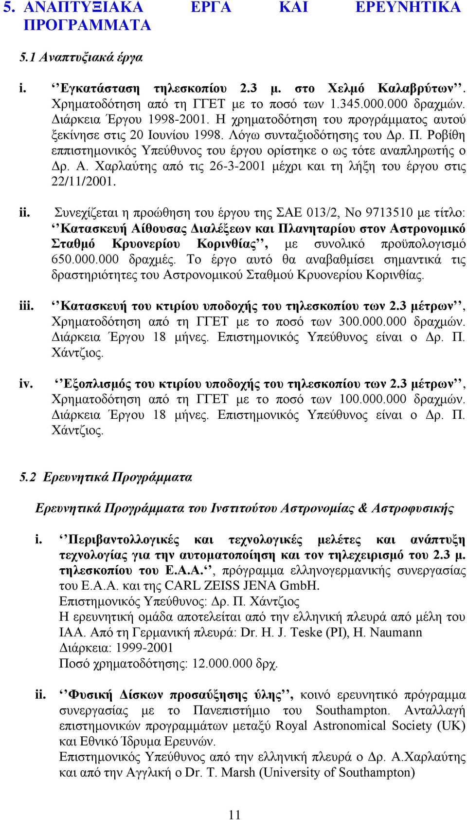 Ροβίθη εππιστημονικός Υπεύθυνος του έργου ορίστηκε ο ως τότε αναπληρωτής ο Δρ. Α. Χαρλαύτης από τις 26-3-2001 μέχρι και τη λήξη του έργου στις 22/11/2001. ii. iii. iv.