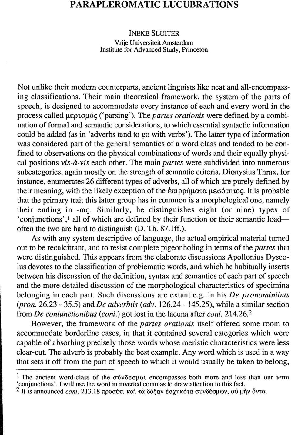 The partes orationis were defined by a combination of formal and semantic considerations, to which essential syntactic Information could be added (as in 'adverbs tend to go with verbs')- The latter